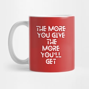 the more you give the more you will get typography design Mug